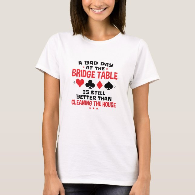 Bridge Player Funny Zitat Bad Day an Bridge Tisch T-Shirt (Vorderseite)