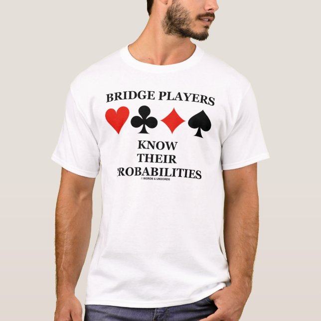 Bridge-Spieler kennen ihre Wahrscheinlichkeiten T-Shirt (Vorderseite)
