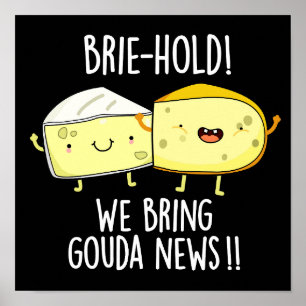 Brie hold bringen wir Gouda News Cheese Pun Dark B Poster