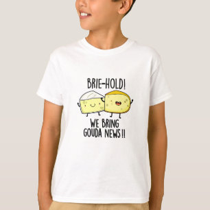 Brie hold Wir bringen Gouda News Funny Cheese Pun T-Shirt