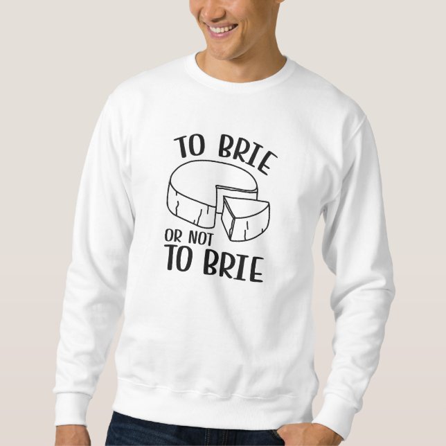 Brie oder nicht Brie Sweatshirt (Vorderseite)