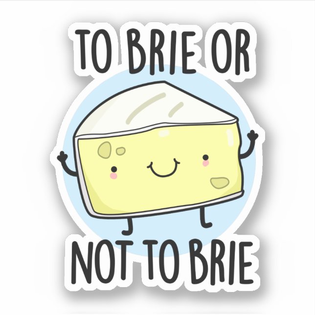 Brie oder nicht zu Brie Funny Cheese Pun Aufkleber (Vorderseite)