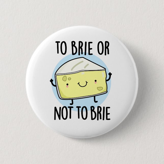Brie oder nicht zu Brie Funny Cheese Pun Button (Vorderseite)