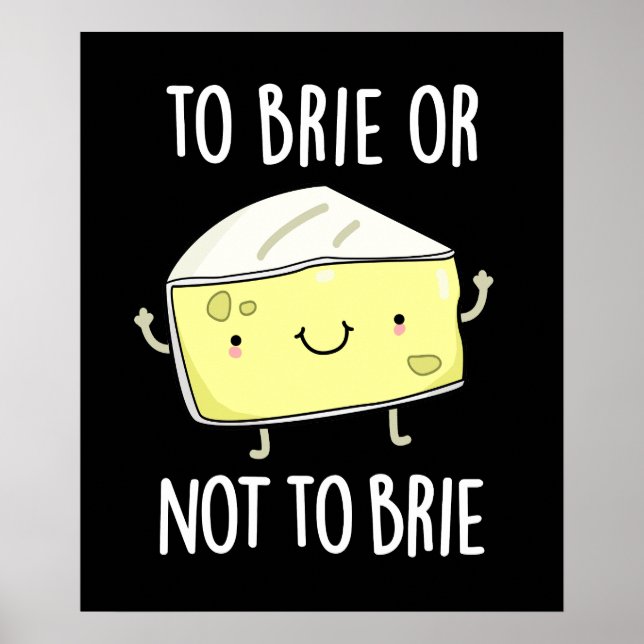 Brie oder nicht zu Brie Funny Cheese Pun Dark BG Poster (Vorne)