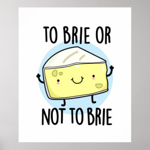 Brie oder nicht zu Brie Funny Cheese Pun Poster