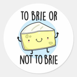 Brie oder nicht zu Brie Funny Cheese Pun Runder Aufkleber
