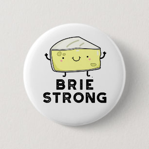 Brie Strong Funny Positive Cheese Pun Button