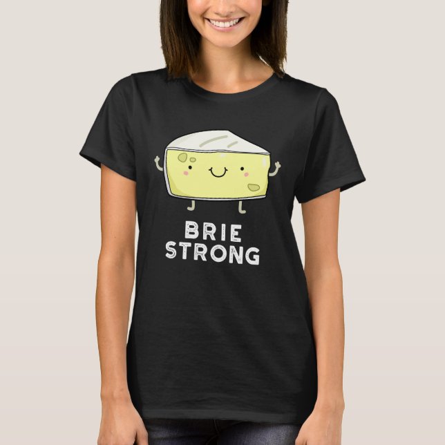 Brie Strong Funny Positive Cheese Pun Dark BG T-Shirt (Vorderseite)