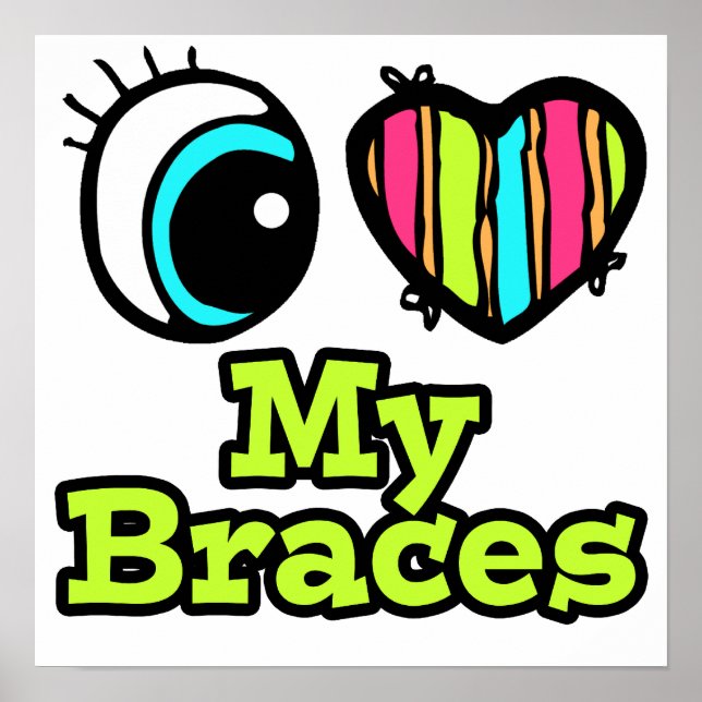 Bright Eye Heart I Love My Braces Poster (Vorne)