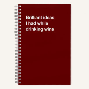 Brillante Ideen, die ich beim Weintrinken hatte Notizbuch