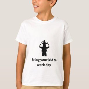 Bring dein Kind zur Arbeit T-Shirt