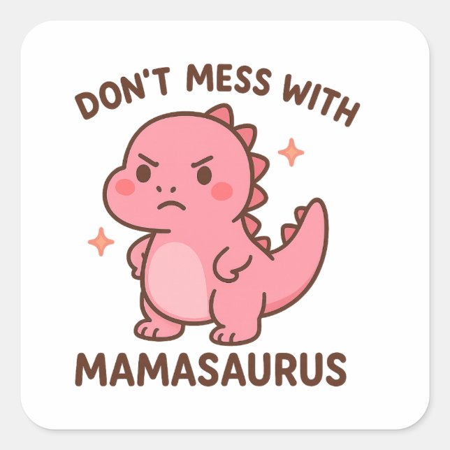 Bring Mamasaurus nicht durcheinander  Quadratischer Aufkleber (Vorderseite)