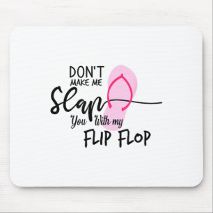 Bring mich nicht dazu, dich mit meinem Flip Flop z Mousepad