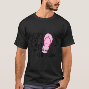 Bring mich nicht dazu, dich mit meinem Flip Flop z T-Shirt