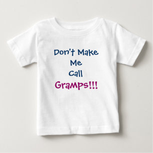 Bring mich nicht dazu, Gramps Opa Säugling T - Shi Baby T-shirt