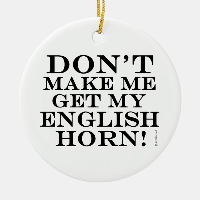 Bring mich nicht dazu, mein englisches Horn zu bek Keramikornament (Vorne)