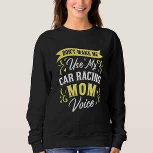 Bring mich nicht dazu, meine Autorenn-Mutter-Stimm Sweatshirt
