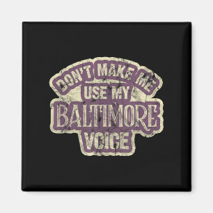 Bring mich nicht dazu, meine Baltimore-Stimme zu b Magnet