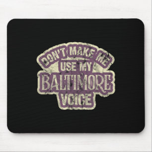 Bring mich nicht dazu, meine Baltimore-Stimme zu b Mousepad