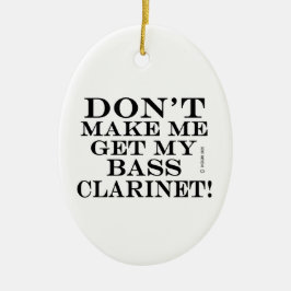 Bring mich nicht dazu, meine Bassklarinette zu bek Keramik Ornament