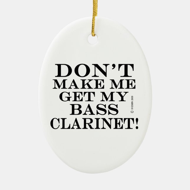 Bring mich nicht dazu, meine Bassklarinette zu bek Keramik Ornament (Vorne)