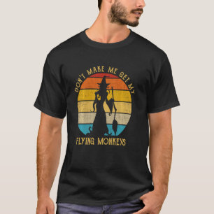 Bring mich nicht dazu, meine fliegenden Affen mit  T-Shirt