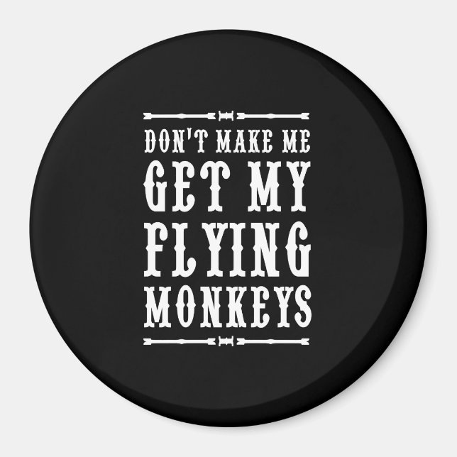Bring mich nicht dazu, meine fliegenden Affen zu h Magnet (Vorne)