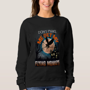 Bring mich nicht dazu, meine fliegenden Affen zu H Sweatshirt