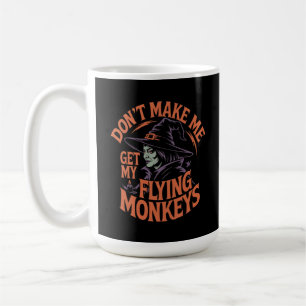 Bring mich nicht dazu, meine fliegenden Affen zur Kaffeetasse