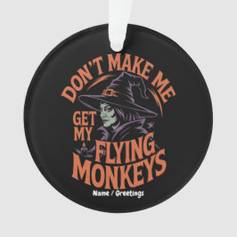 Bring mich nicht dazu, meine fliegenden Affen zur Ornament