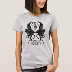 Bring mich nicht dazu, meine geflügelten Affen zu  T-Shirt