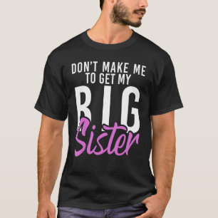 Bring mich nicht dazu, meine große Schwester klein T-Shirt
