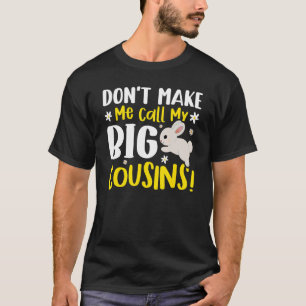 Bring mich nicht dazu, meine großen Cousin zu nenn T-Shirt