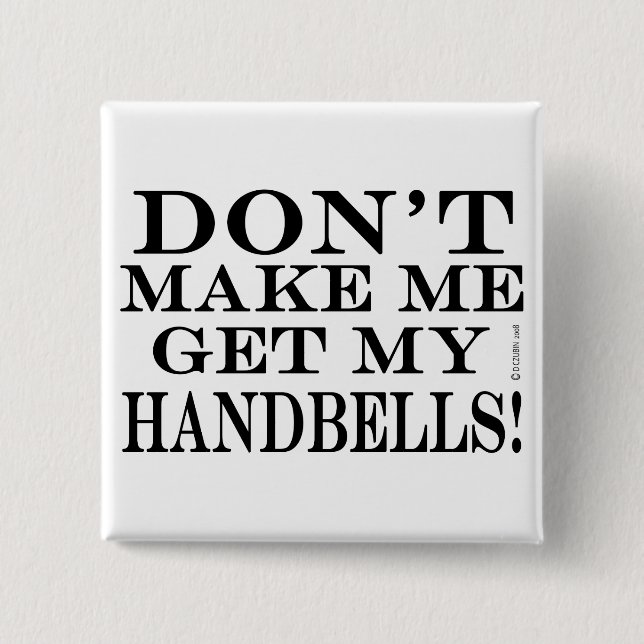 Bring mich nicht dazu, meine Handglocken zu bekomm Button (Vorderseite)