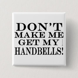 Bring mich nicht dazu, meine Handglocken zu bekomm Button