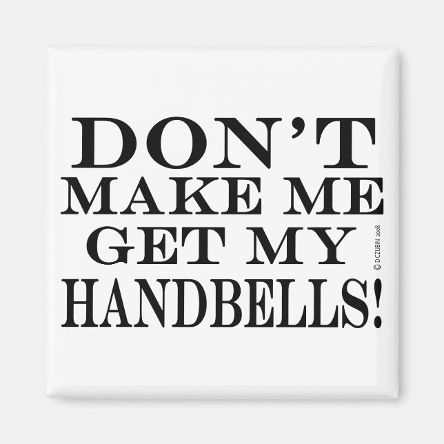 Bring mich nicht dazu, meine Handglocken zu bekomm Magnet (Vorne)