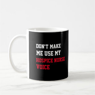 Bring mich nicht dazu, meine Hospiz-Krankenschwest Kaffeetasse