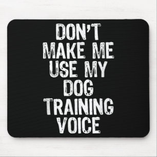 Bring mich nicht dazu, meine Hundetrainerstimme zu Mousepad