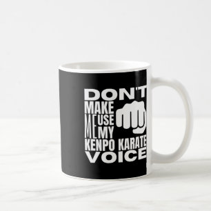 Bring mich nicht dazu, meine Kenpo-Karate-Stimme z Kaffeetasse