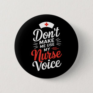 Bring mich nicht dazu, meine Krankenpflegerstimme Button