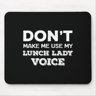 Bring mich nicht dazu, meine Mensafrauen-Stimme zu Mousepad