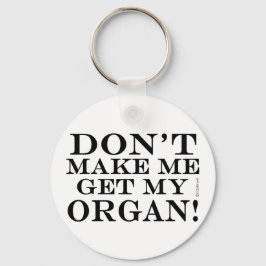 Bring mich nicht dazu, meine Orgel zu bekommen Schlüsselanhänger