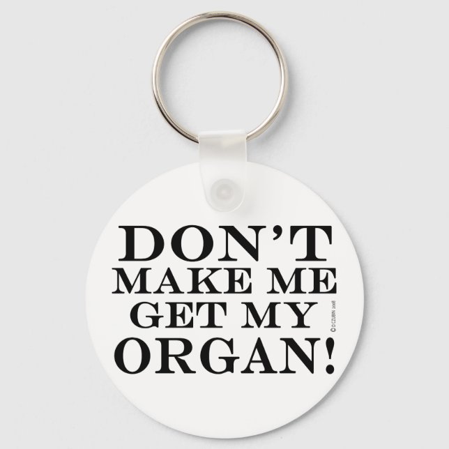 Bring mich nicht dazu, meine Orgel zu bekommen Schlüsselanhänger (Vorderseite)