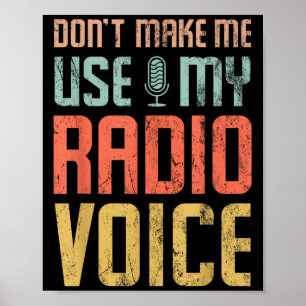 Bring mich nicht dazu, meine Radiostimme zu benutz Poster