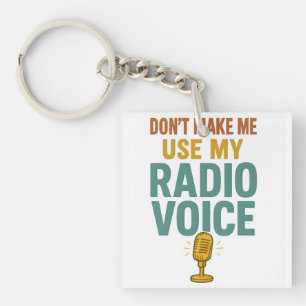 Bring mich nicht dazu, meine Radiostimme zu benutz Schlüsselanhänger