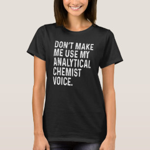 Bring mich nicht dazu, meine Stimme als analytisch T-Shirt