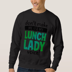 Bring mich nicht dazu, meine Stimme als Cafeteria- Sweatshirt