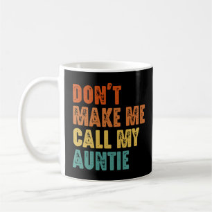 Bring mich nicht dazu, meine Tante Funny Niece Nep Kaffeetasse