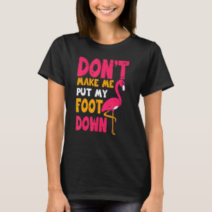 Bring mich nicht dazu, meinen Fuß in rosa Flamingo T-Shirt