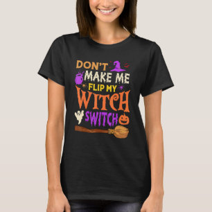 Bring mich nicht dazu, meinen Hexenschalter umzule T-Shirt